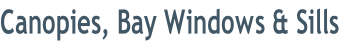 Canopies, Bay Windows & Sills